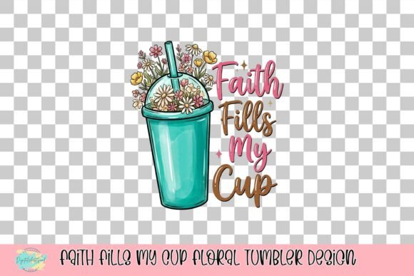 Faith Fills My Cup Floral Tumbler Design: A Visual Asset